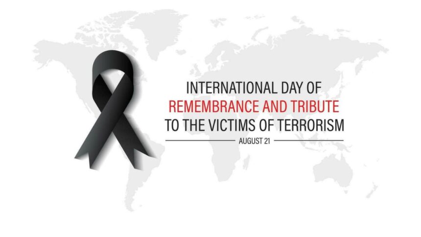 International Day of Remembrance and Tribute to the Victims of Terrorism. August 21