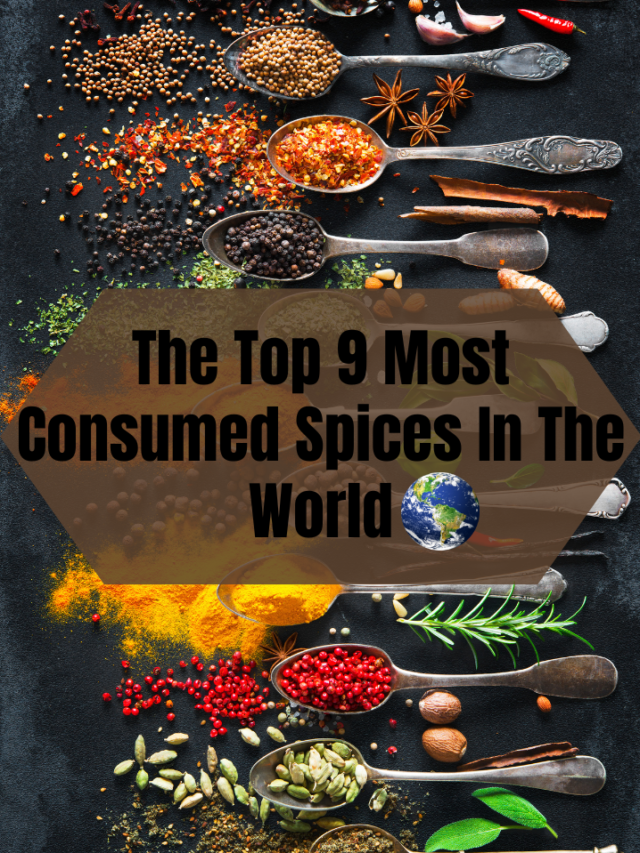 The Top 9 Most Consumed Spices In The Worls.