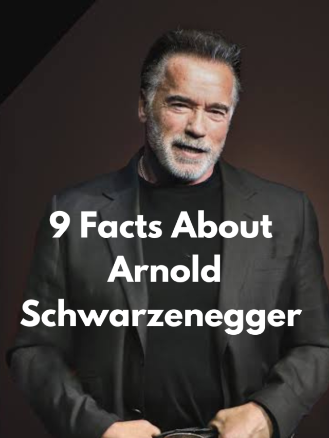 9 Facts About Arnold Schwarzenegger